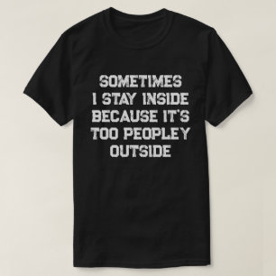 T-shirt Parfois, je reste à l'intérieur parce que c'est tr