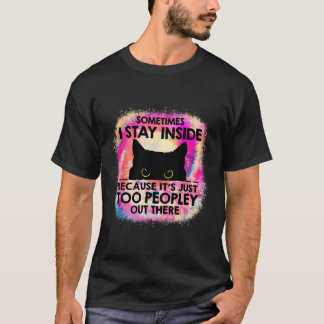 T-shirt Parfois Je Reste À L'Intérieur Parce Qu'Il Y A Tro