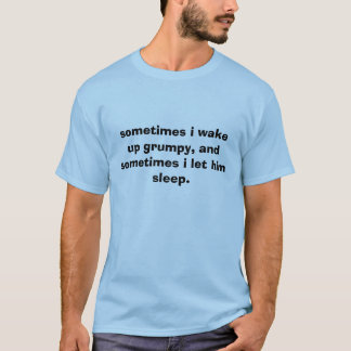 T-shirt parfois je réveille grincheux, et parfois je