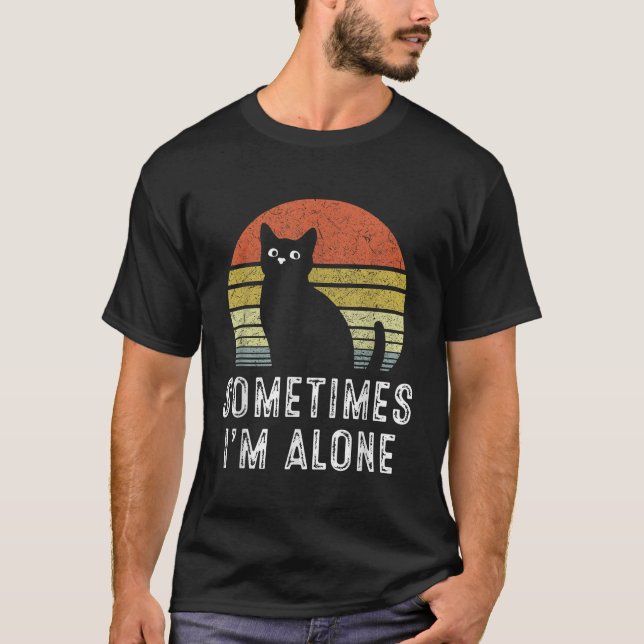 T-shirt Parfois Je Suis Seul Seul Chat Seul Amusant (Devant)