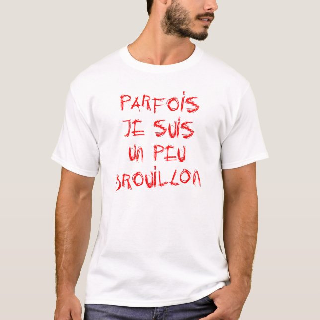 T-SHIRT PARFOIS JE SUIS UN PEU BROUILLON !  (Devant)