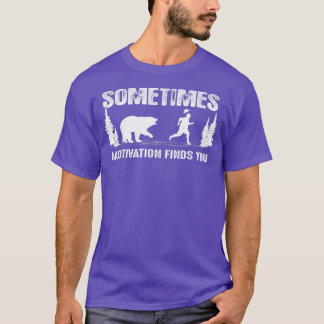 T-shirt Parfois la motivation vous trouve Tee - Ours Funny