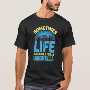 T-shirt Parfois, la vie appelle juste un parapluie pour le