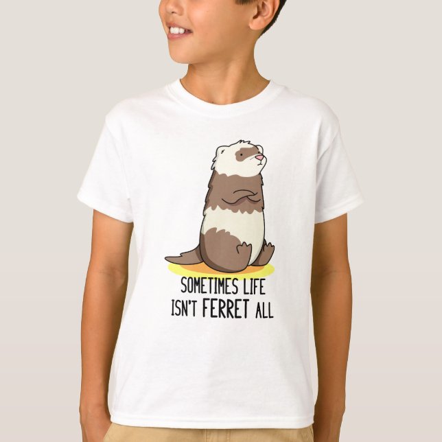 T-shirt Parfois, la vie n'est pas le furet Tout jeu animal (Devant)