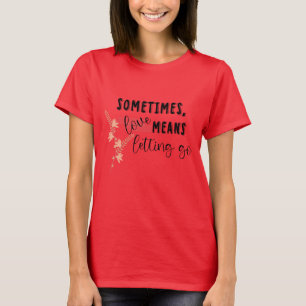 T-shirt Parfois, l'amour signifie laisser aller