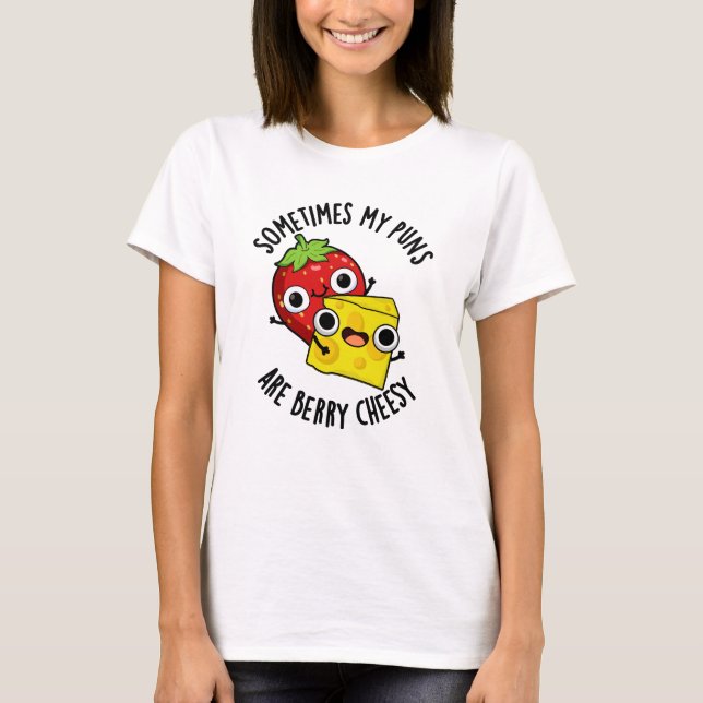 T-shirt Parfois Mes Puns Sont Berry Cheesy Funky Food Pun (Devant)