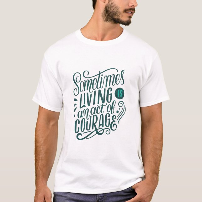 T-shirt parfois, vivre est un acte de courage (Devant)