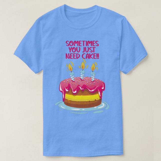 T-shirt Parfois, vous avez juste besoin de gâteau sur le L (Design devant)