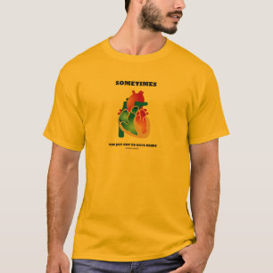 T-shirt Parfois vous avez juste obtenu d'avoir le coeur