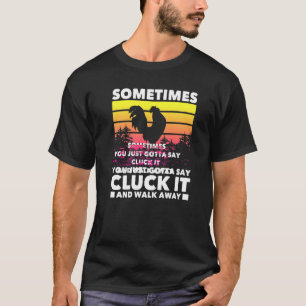 T-shirt Parfois, vous devez dire Cluck It  Fermier de poul