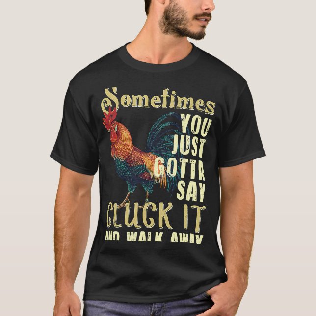 T-shirt Parfois, vous devez juste dire Cluck It Chicken (Devant)