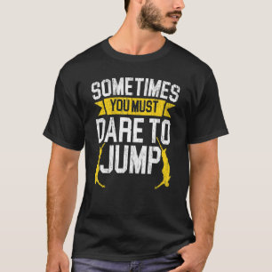 T-shirt Parfois, vous devez oser sauter Saut à l'élastique
