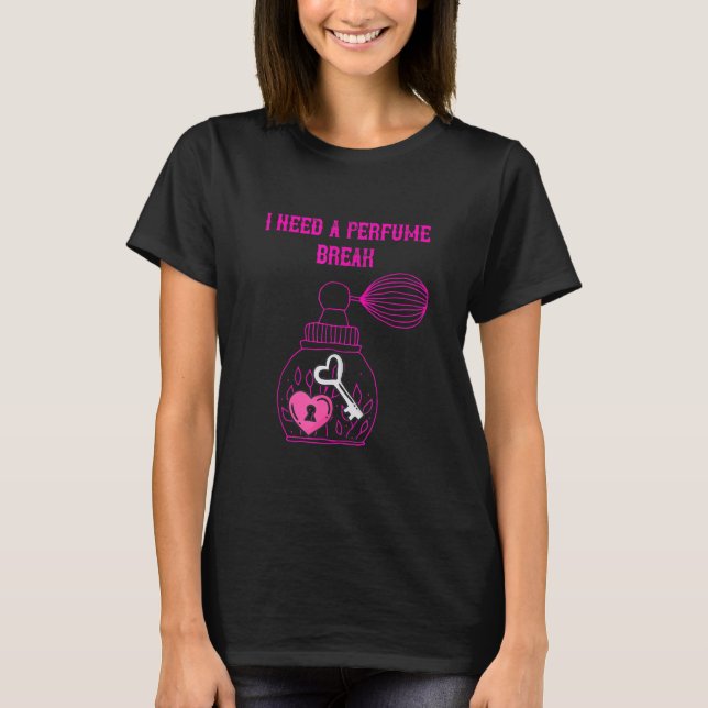T-shirt Parfum J'Ai Besoin D'Une Pause (Devant)