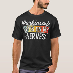 T-shirt Parkinsons obtient sur My Nerves Drôle Citation