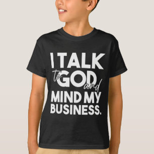 T-shirt Parler à Dieu et s'occuper de ses affaires drôle c