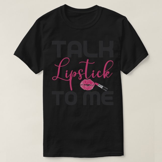 T-shirt Parler Lipstick à moi pour maquillage Artiste maqu (Design devant)