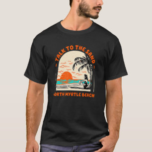 T-shirt Parlez Au Sand North Myrtle Beach Ocean South Ca