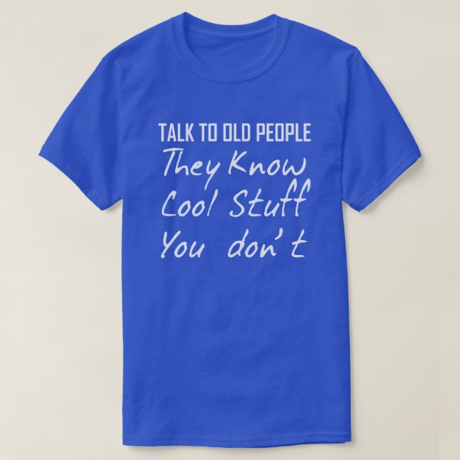 T-SHIRT PARLEZ AUX VIEILLES PERSONNES QU'ILS CONNAISSENT D (Design devant)