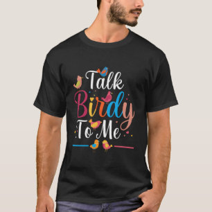 T-shirt Parlez Birdy à moi Oiseau Amateur Oiseau Observati