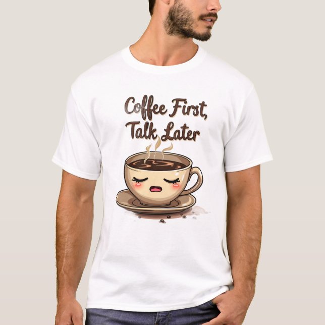 T-shirt Parlez plus tard, café d'abord (Devant)