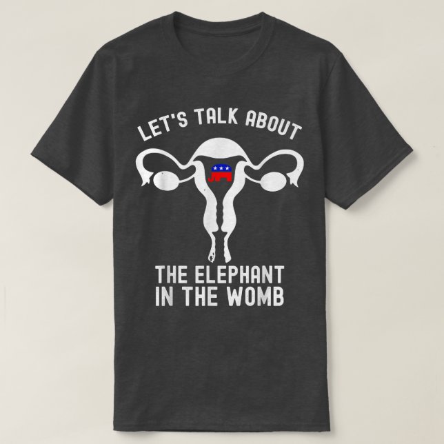T-shirt Parlons De L'Éléphant Dans Le Womb Pro Choic (Design devant)