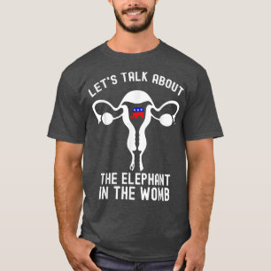 T-shirt Parlons De L'Éléphant Dans Le Womb Pro Choic