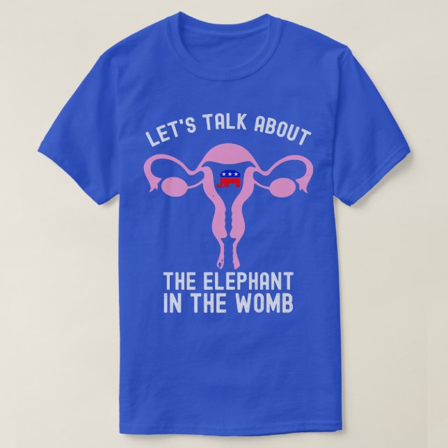 T-shirt Parlons De L'Éléphant Dans Le Womb Pro Choic (Design devant)