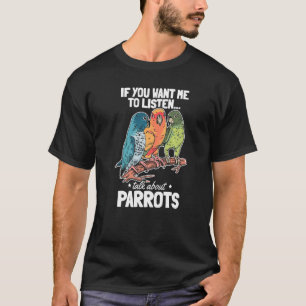 T-shirt Parrot Bird Si Vous Voulez Que J'Écoute Parler De