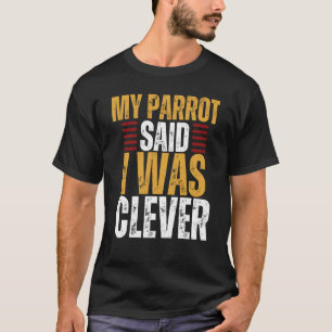 T-shirt Parrot Mon Perroquet A Dit Que J'Étais Intelligent