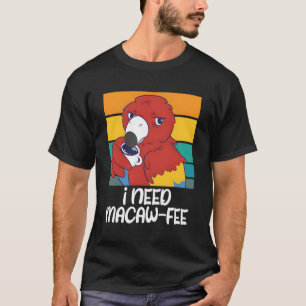 T-shirt Parrots Macaw J'Ai Besoin De Parrots De Café Macaw