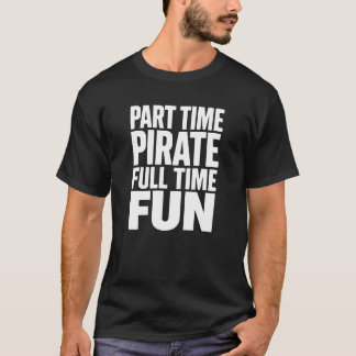 T-shirt Part Time Pirate Full Time Fun – Minimal Big Text