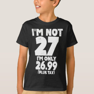T-shirt Pas 27 ans seulement 2699 plus taxes Citation 27 a