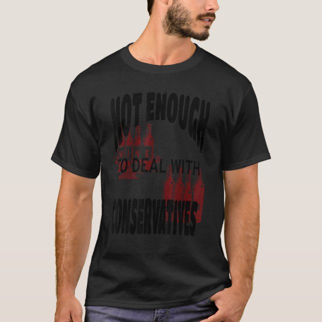 T-shirt Pas assez de vin pour traiter avec les conservateu (Devant)