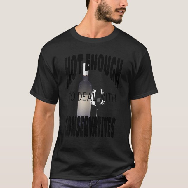T-shirt Pas assez de vin pour traiter avec les conservateu (Devant)