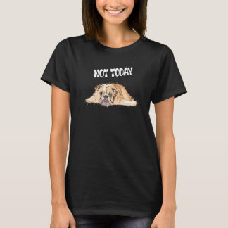 T-shirt Pas aujourd'hui British Dog Listless Dog