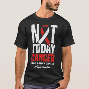 T-shirt Pas aujourd'hui Cancer Tête bucco et cou Cancer gu