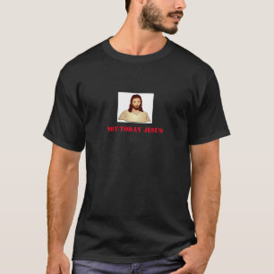 T-shirt Pas aujourd'hui chemise de Jésus