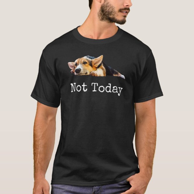 T-shirt Pas aujourd'hui chiot mignon Corgi chien (Devant)