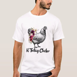 T-shirt Pas aujourd'hui Clucker Chemise de poulet drôle Fl