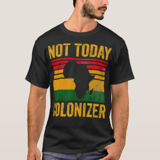 T-shirt Pas aujourd'hui Colonisateur Histoire noire afro-a