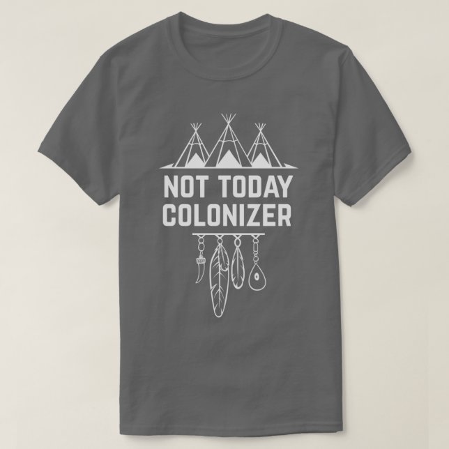 T-shirt Pas aujourd'hui Colonizer Amérindien (Design devant)
