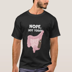 T-shirt Pas Aujourd'Hui Drôle Digestif Poop Tract Constipa