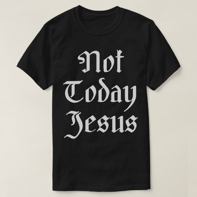 T-shirt Pas aujourd'hui Jésus (Design devant)