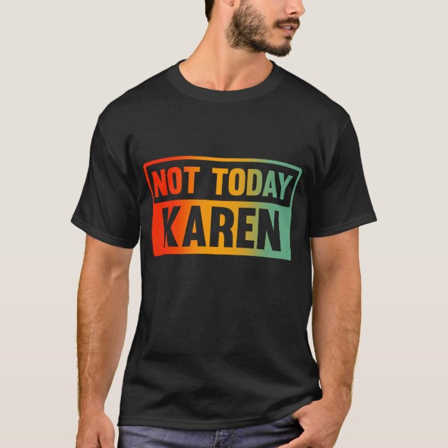 T-shirt Pas aujourd'hui Karen (Devant)