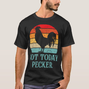 T-shirt Pas aujourd'hui Pecker folle dame poulet amoureuse