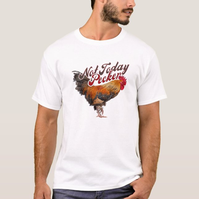 T-shirt Pas aujourd'hui Pecker Funny Chicken Farmer (Devant)
