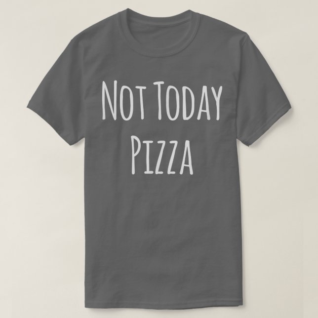 T-shirt Pas aujourd'hui Pizza 11852587 (Design devant)