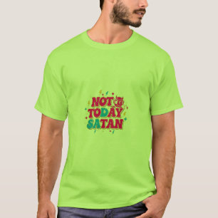 T-shirt Pas aujourd'hui, Satan