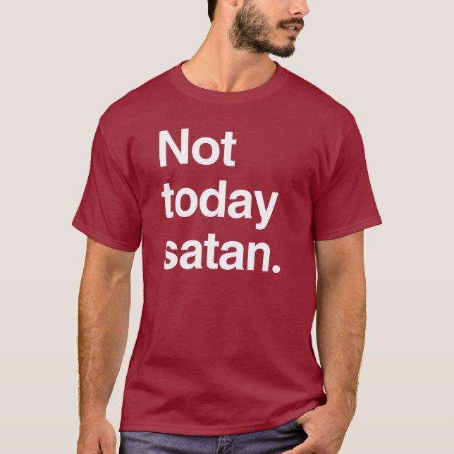T-shirt Pas aujourd'hui satan (Devant)