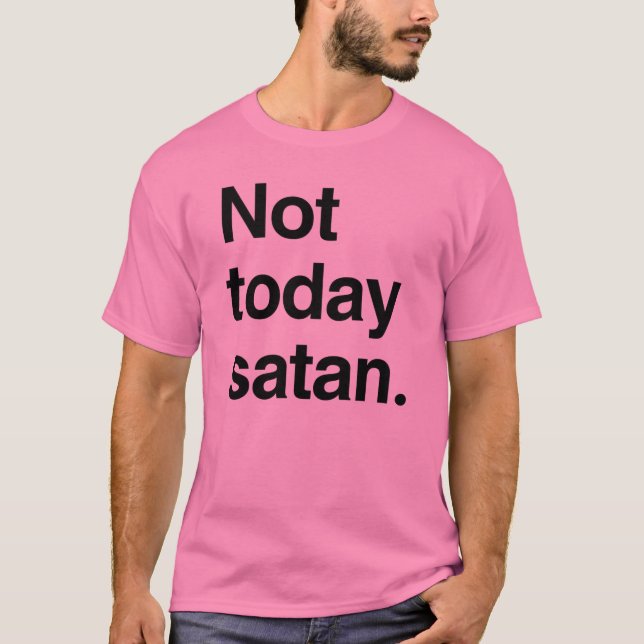 T-shirt Pas aujourd'hui satan (Devant)